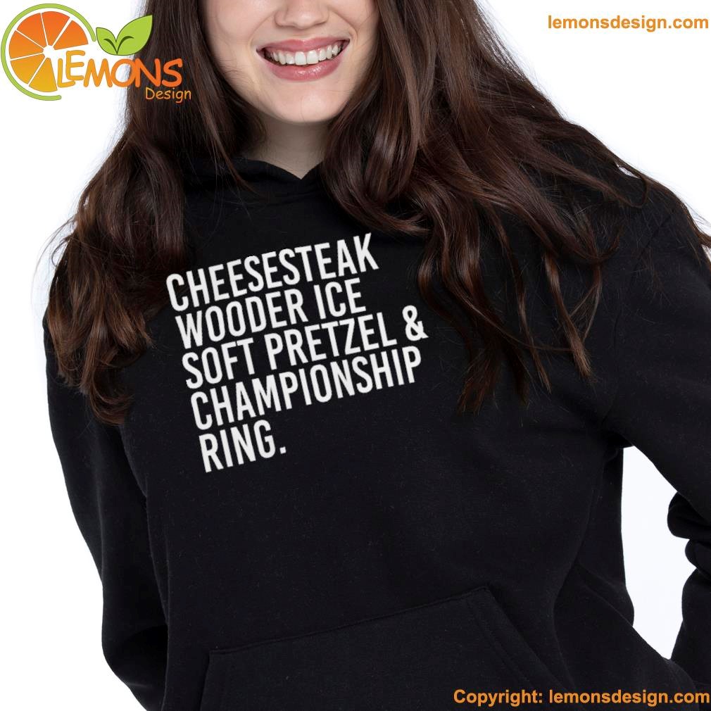 Cheesesteak wooder ice soft pretzel and championship ring shirt