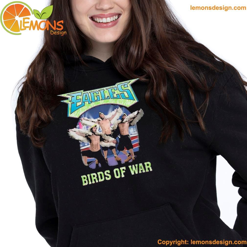 Eagles birds of war sweatshir that go hard shirt