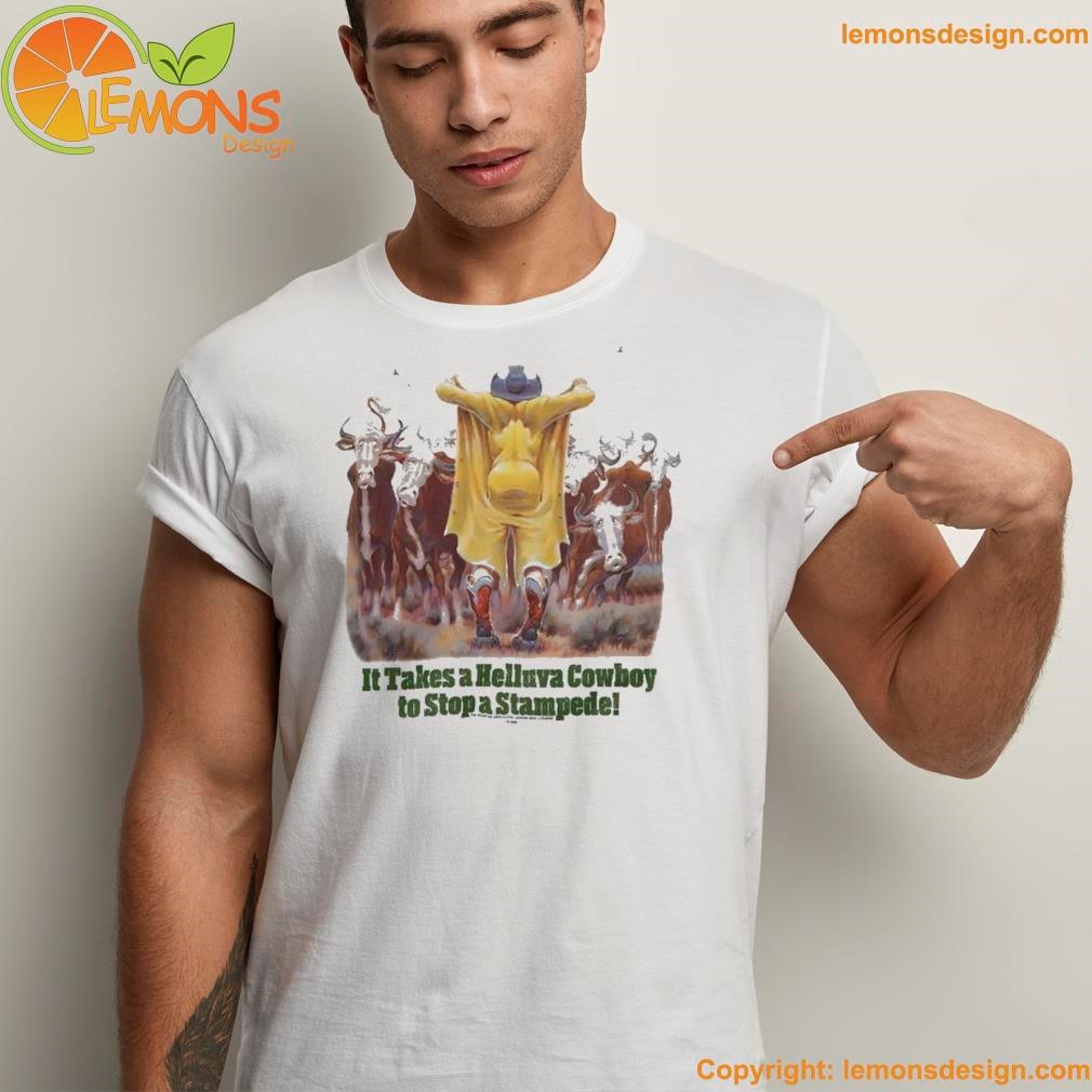 It takes a helluva cowboy to stop a stampede cow shirt