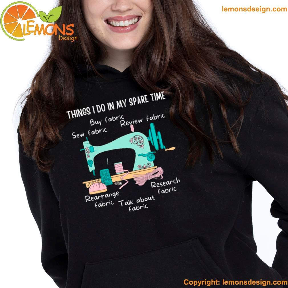 Things I do in my spare time sewing funny sewing quilting gifts quilting lover gift funny quilt sewing machine shirt,