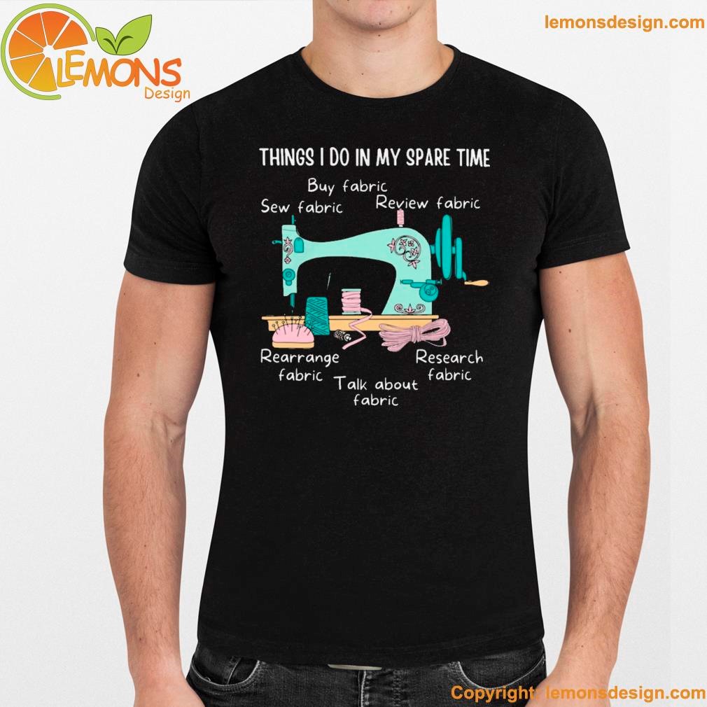 Things I do in my spare time sewing funny sewing quilting gifts quilting lover gift funny quilt sewing machine shirt, namden.jpg