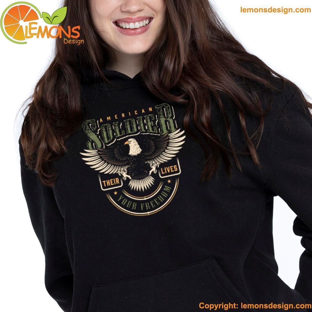 Your american soldiers free their lives and eagle shirt hoodie.jpg Your american soldiers free their lives and eagle shirt hoodie.jpg